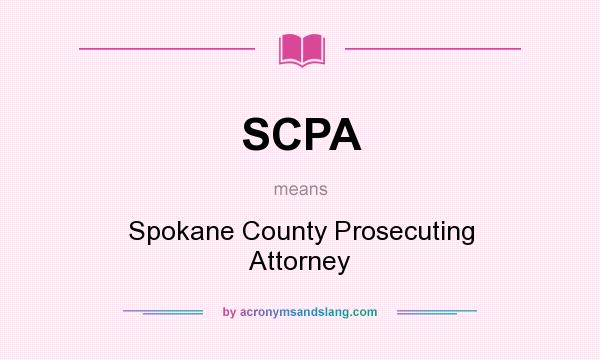 What does SCPA mean? It stands for Spokane County Prosecuting Attorney