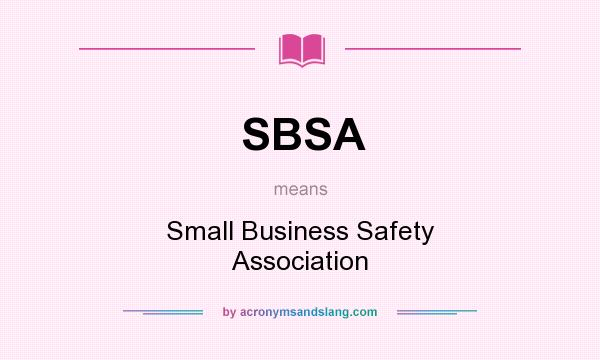 What does SBSA mean? It stands for Small Business Safety Association