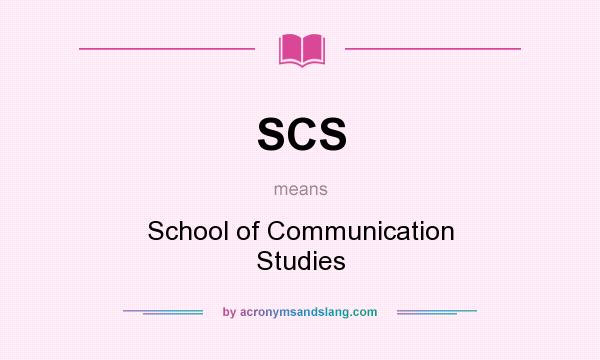 What does SCS mean? It stands for School of Communication Studies