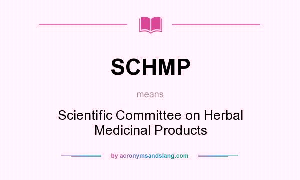 What does SCHMP mean? It stands for Scientific Committee on Herbal Medicinal Products