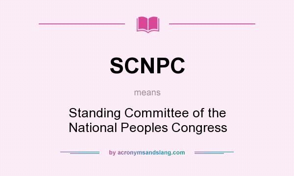 What does SCNPC mean? It stands for Standing Committee of the National Peoples Congress