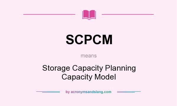 What does SCPCM mean? It stands for Storage Capacity Planning Capacity Model