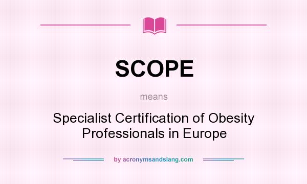What does SCOPE mean? It stands for Specialist Certification of Obesity Professionals in Europe