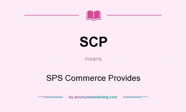 What does SCP mean? It stands for SPS Commerce Provides