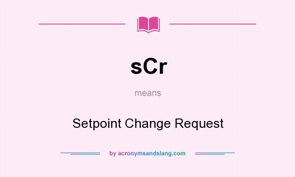 What does sCr mean? It stands for Setpoint Change Request