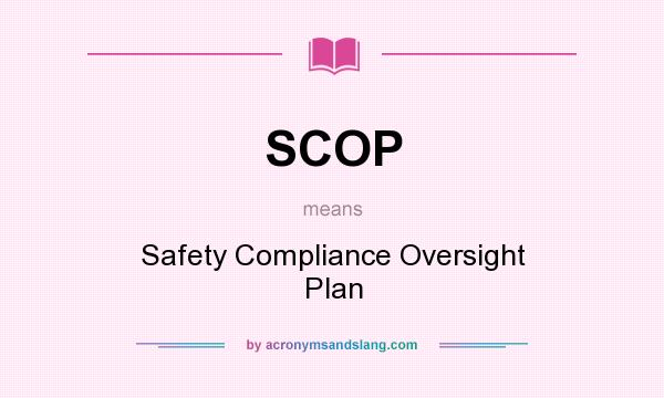 What does SCOP mean? It stands for Safety Compliance Oversight Plan