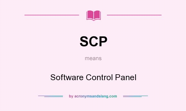What does SCP mean? It stands for Software Control Panel