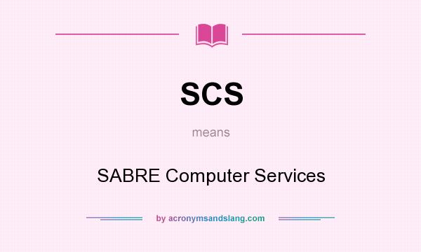 What does SCS mean? It stands for SABRE Computer Services