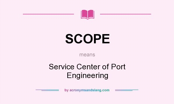 What does SCOPE mean? It stands for Service Center of Port Engineering