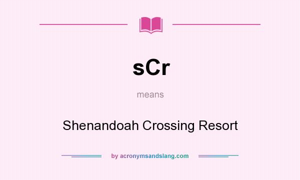 What does sCr mean? It stands for Shenandoah Crossing Resort
