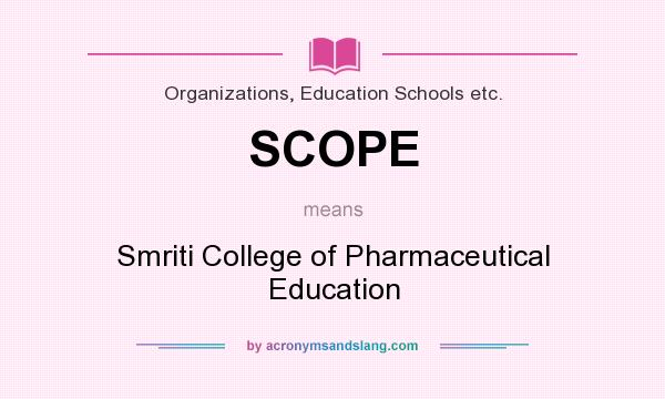What does SCOPE mean? It stands for Smriti College of Pharmaceutical Education