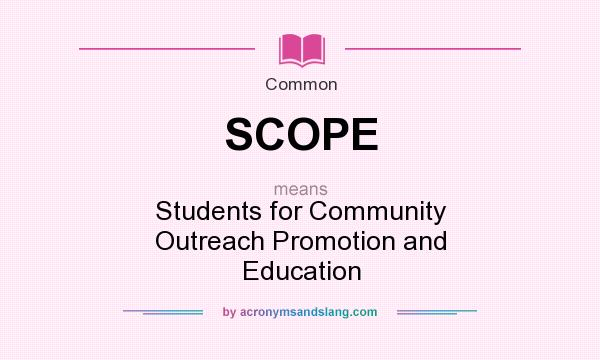 What does SCOPE mean? It stands for Students for Community Outreach Promotion and Education