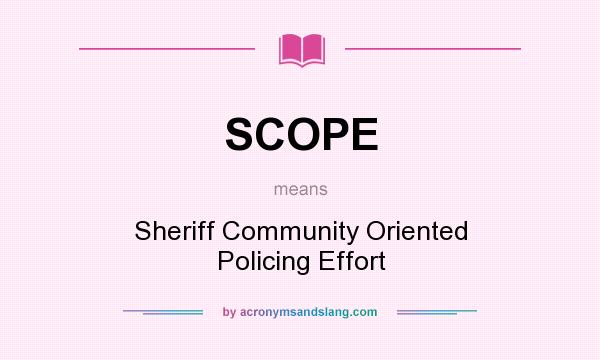 What does SCOPE mean? It stands for Sheriff Community Oriented Policing Effort