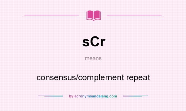 What does sCr mean? It stands for consensus/complement repeat