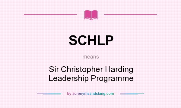 What does SCHLP mean? It stands for Sir Christopher Harding Leadership Programme
