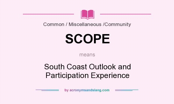 What does SCOPE mean? It stands for South Coast Outlook and Participation Experience