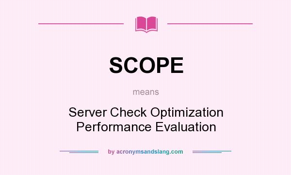 What does SCOPE mean? It stands for Server Check Optimization Performance Evaluation
