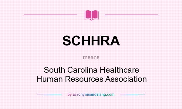 What does SCHHRA mean? It stands for South Carolina Healthcare Human Resources Association