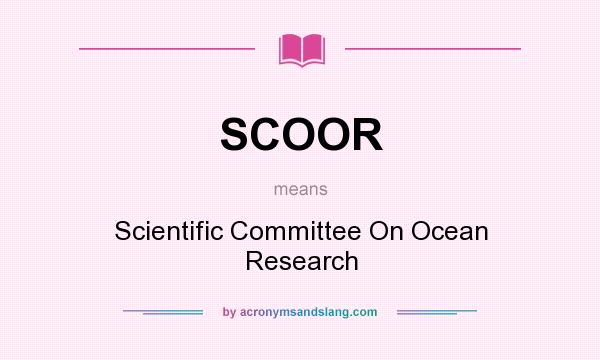 What does SCOOR mean? It stands for Scientific Committee On Ocean Research
