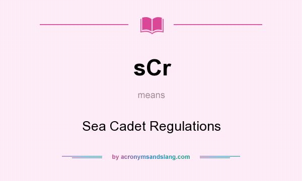 What does sCr mean? It stands for Sea Cadet Regulations