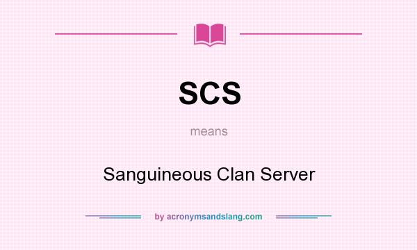 What does SCS mean? It stands for Sanguineous Clan Server