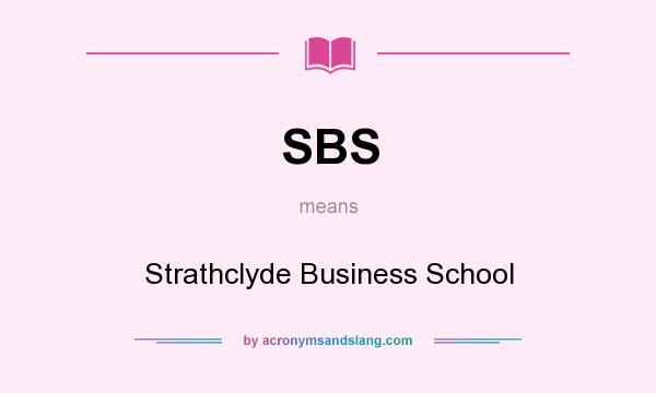 What does SBS mean? It stands for Strathclyde Business School