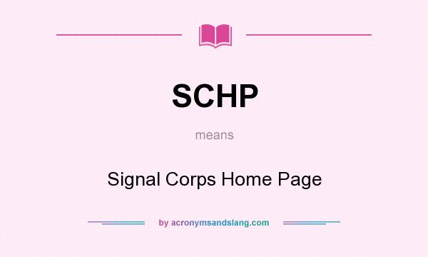 What does SCHP mean? It stands for Signal Corps Home Page