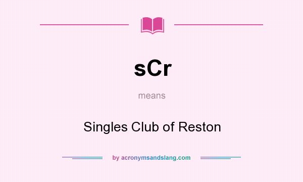 What does sCr mean? It stands for Singles Club of Reston