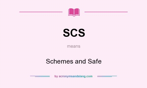 What does SCS mean? It stands for Schemes and Safe