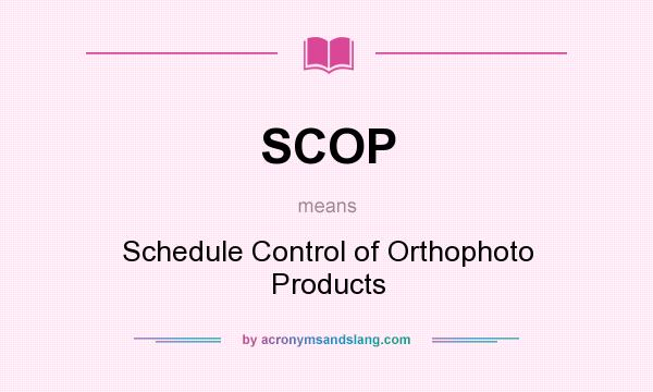 What does SCOP mean? It stands for Schedule Control of Orthophoto Products