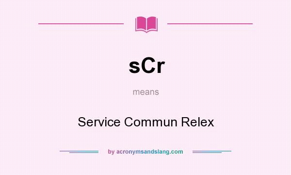 What does sCr mean? It stands for Service Commun Relex