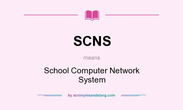 What does SCNS mean? It stands for School Computer Network System