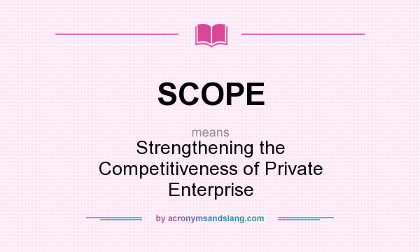 What does SCOPE mean? It stands for Strengthening the Competitiveness of Private Enterprise