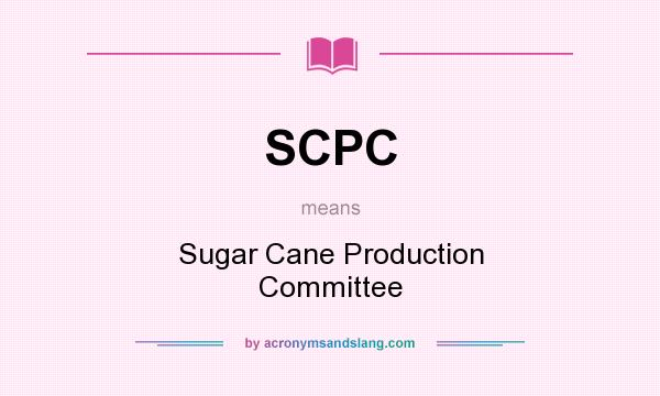 What does SCPC mean? It stands for Sugar Cane Production Committee