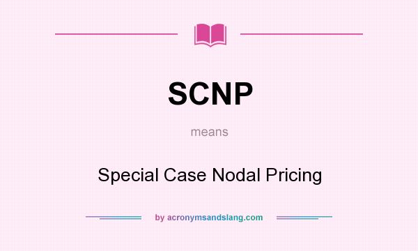 What does SCNP mean? It stands for Special Case Nodal Pricing