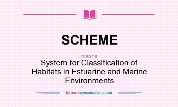 What does SCHEME mean? It stands for System for Classification of Habitats in Estuarine and Marine Environments