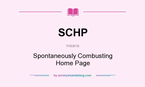 What does SCHP mean? It stands for Spontaneously Combusting Home Page