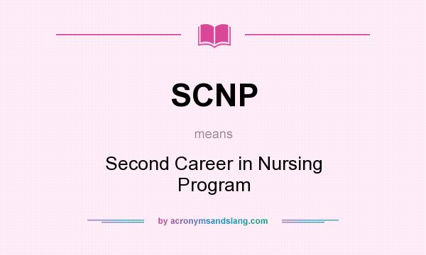 What does SCNP mean? It stands for Second Career in Nursing Program