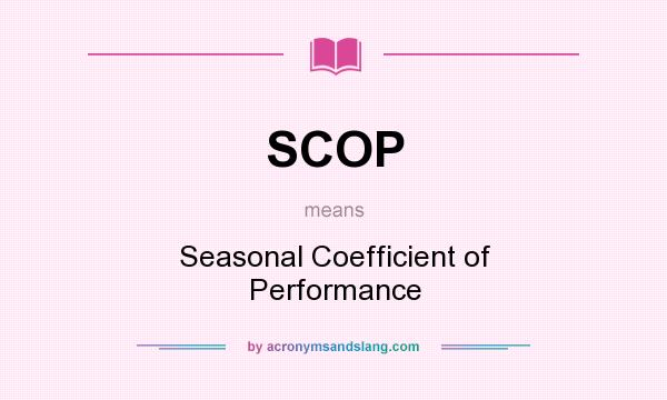 What does SCOP mean? It stands for Seasonal Coefficient of Performance