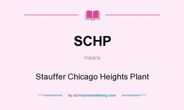 What does SCHP mean? It stands for Stauffer Chicago Heights Plant