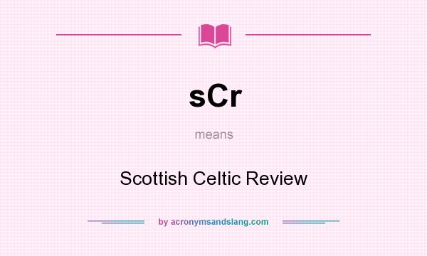 What does sCr mean? It stands for Scottish Celtic Review