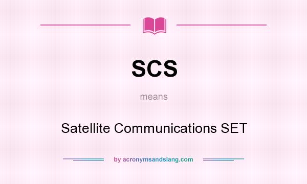 What does SCS mean? It stands for Satellite Communications SET