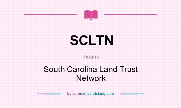 What does SCLTN mean? It stands for South Carolina Land Trust Network