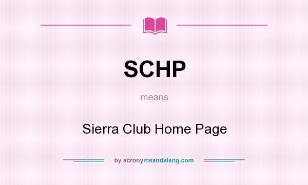 What does SCHP mean? It stands for Sierra Club Home Page