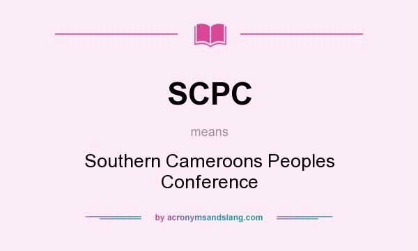 What does SCPC mean? It stands for Southern Cameroons Peoples Conference
