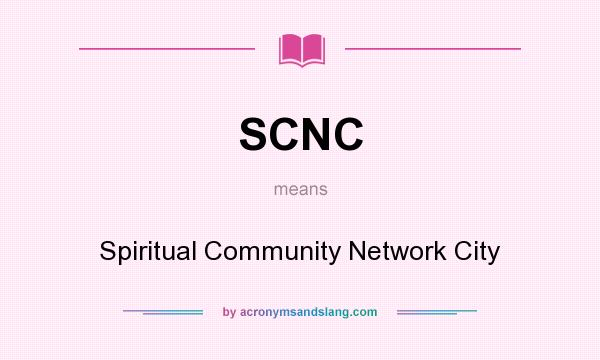 What does SCNC mean? It stands for Spiritual Community Network City