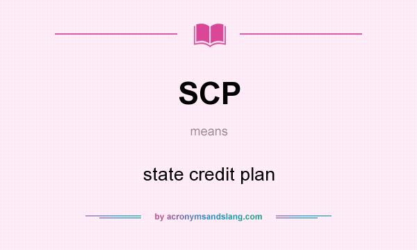 What does SCP mean? It stands for state credit plan
