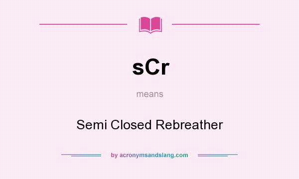 What does sCr mean? It stands for Semi Closed Rebreather