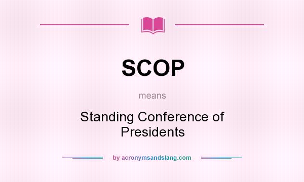 What does SCOP mean? It stands for Standing Conference of Presidents