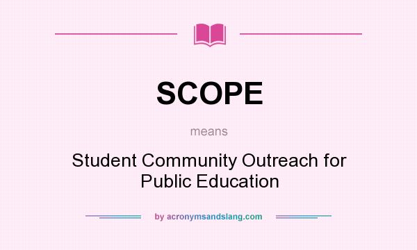 What does SCOPE mean? It stands for Student Community Outreach for Public Education